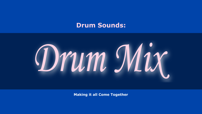 Making & Mixing Drums – everything you need to know to make drums that Groove&nbsp;well