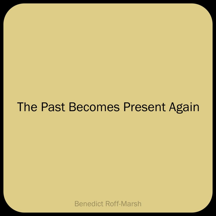 The Past Becomes Present&nbsp;Again